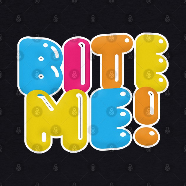 BITE ME - Nihilist Typographic Graphic Design by DankFutura